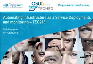 Automating Infrastructure as a Service Deployments
and monitoring – TEC213
Chris Kernaghan
14th August 2012

 