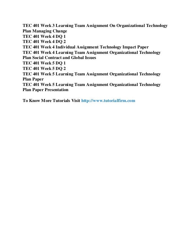 tec 401 week 5 organizational technology Mgt 401 week 2 1447 words | 6 pages tec 401 1220 words | 5 pages technology and management function paper 7/25/2012 throughout my life i have only held three jobs from the time i was 14 to the time i was 16 i was a recreation assistant at a local year round vacation home resort/development. tec 401 week 5 organizational technology Mgt 401 week 2 1447 words | 6 pages tec 401 1220 words | 5 pages technology and management function paper 7/25/2012 throughout my life i have only held three jobs from the time i was 14 to the time i was 16 i was a recreation assistant at a local year round vacation home resort/development.