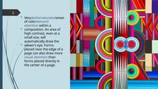2
1
of colordemand
attention within a
composition. An area of
high contrast, even at a
small size, will
automatically draw the
viewerʼs eye. Forms
placed near the edge of a
page can also draw more
visual attention than
forms placed directly in
the center of a page.


Verydarkorsaturatedareas

 