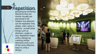 5
2
Repetition is based on
grouping by similarity;
elements that are
similar visually are
perceived to be
related. Any element
can be repeated -line,
shape, color, value or
texture - as well other
things such as
direction, angle or
size. Repetition helps
unify a design by
creating similar
elements and is one
of the most effective
ways to unify a
design.
4.
Repetition



 