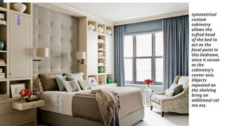 1
0
symmetrical
custom
cabinetry
allows the
tufted head
of the bed to
act as the
focal point in
this bedroom,
since it serves
as the
cabinetry's
center axis.
Objects
repeated on
the shelving
bring an
additional cal
mn ess.
 