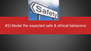 #3) Model the expected safe & ethical behaviors
 
