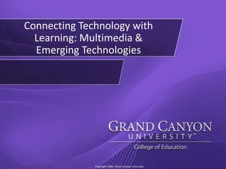 Connecting Technology with Learning: Multimedia & Emerging Technologies  