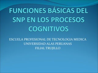 ESCUELA PROFESIONAL DE TECNOLOGIA MEDICA UNIVERSIDAD ALAS PERUANAS FILIAL TRUJILLO 