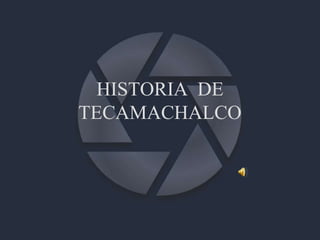 HISTORIA  DE TECAMACHALCO 
