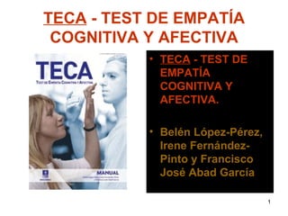 TECA  - TEST DE EMPATÍA COGNITIVA Y AFECTIVA ,[object Object],[object Object]