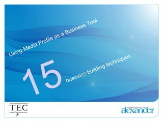 Using Media Profile as a Business Tool 15   business building techniques 