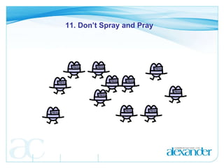 11. Don’t Spray and Pray 