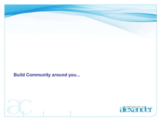 Build Community around you... 