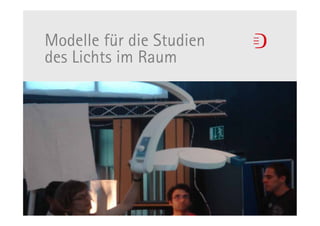 Modelle für die Studien
des Lichts im Raum
 