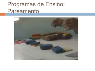 Programas de Ensino:
Pareamento
 