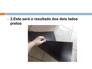  2.Este será o resultado dos dois lados
pretos
 