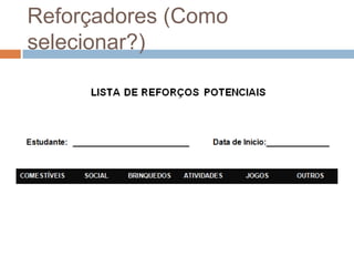Reforçadores (Como
selecionar?)
 