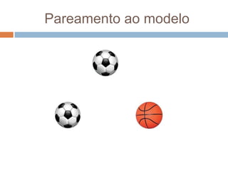 Pareamento ao modelo
 