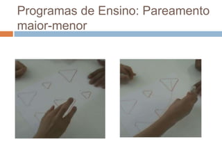 Programas de Ensino: Pareamento
maior-menor
 