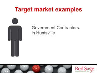 Target market examples 
Government Contractors 
in Huntsville 
 