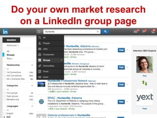 Do your own market research 
on a LinkedIn group page 
 