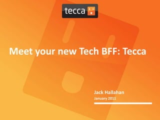 Meet your new Tech BFF: Tecca Jack Hallahan January 2011 