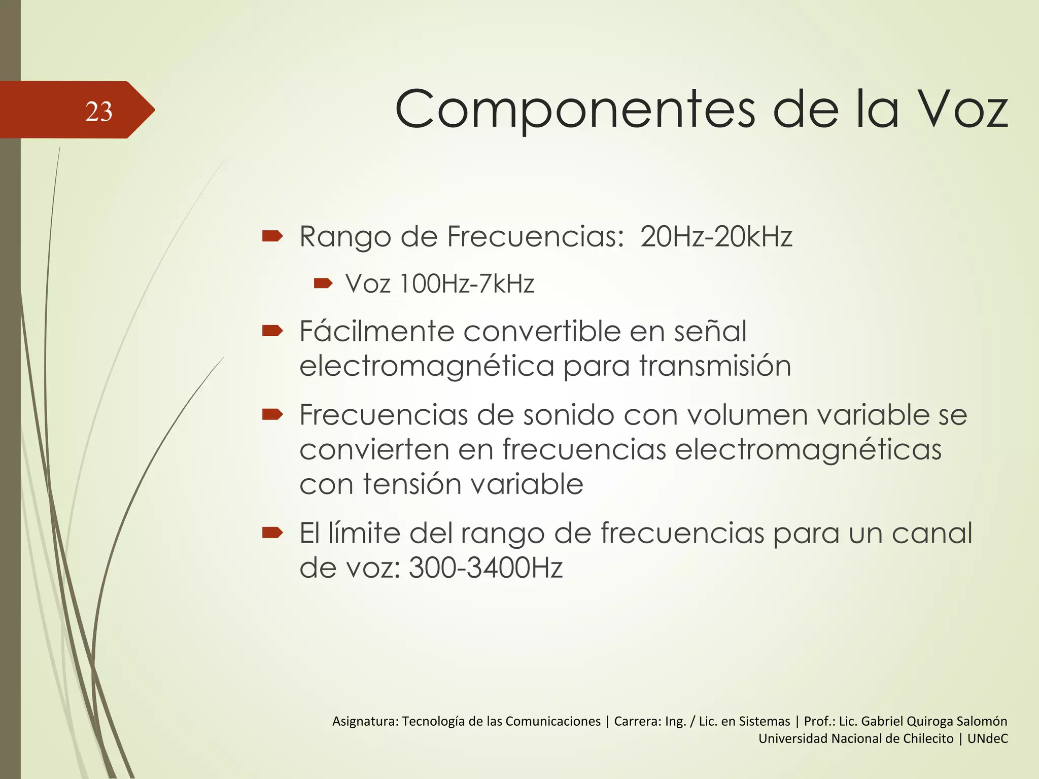 Longitud de Onda
Distancia ocupada por un ciclo
Distancia entre dos puntos de
la fase correspondiente en dos
ciclos consecutivos

23
 