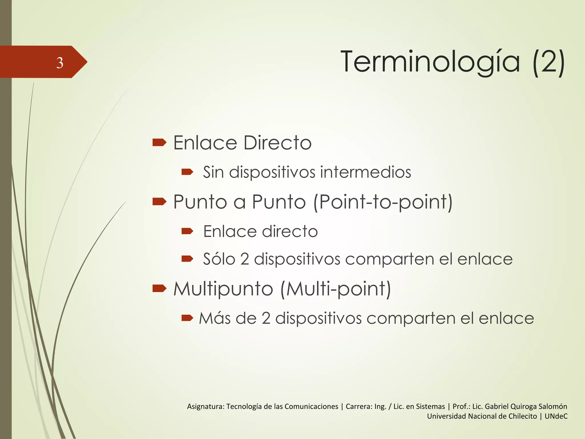 Cuestiones Básicas
El éxito en la transmisión de datos
depende de dos factores:
La calidad de la señal que se transmite.
Las características de medio de transmisión.
3
 