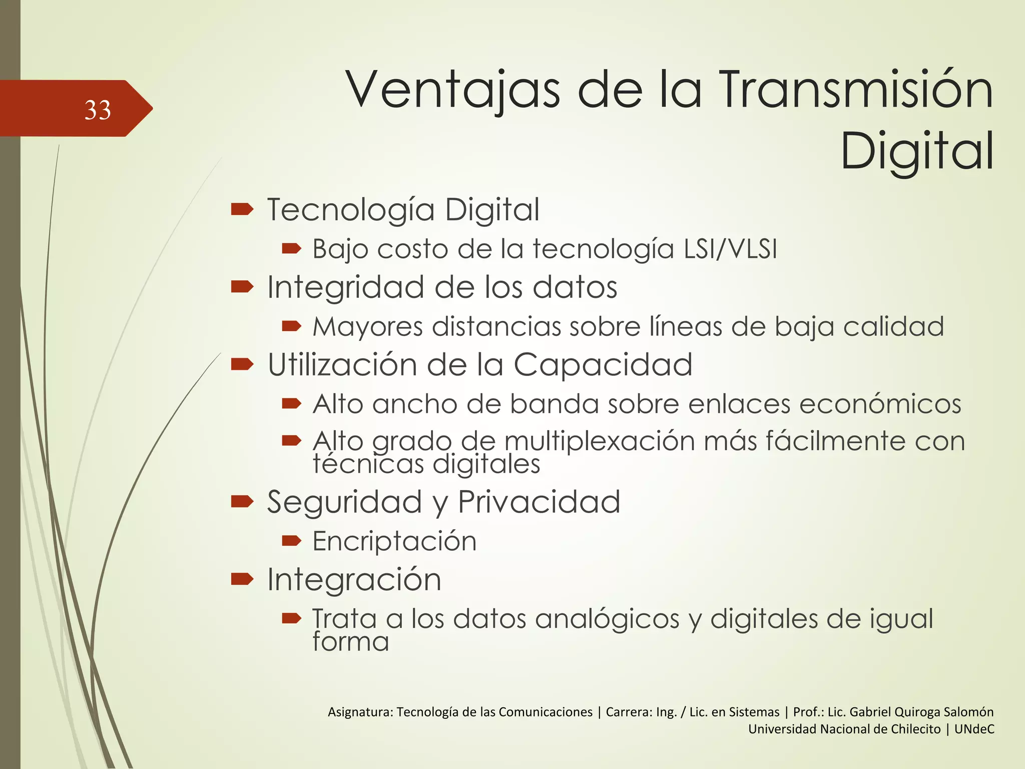 Espectro y Ancho de banda
 Espectro: desde f a 3f
 Ancho de banda: 2f (f max – f min)
 Componente Continua (DC=Direct Current)
33
 