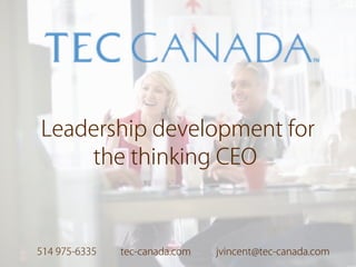 Leadership development for
the thinking CEO
tec-canada.com jvincent@tec-canada.com514 975-6335
 