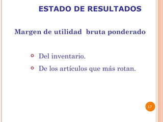 ESTADO DE RESULTADOS   Margen de utilidad  bruta ponderado Del inventario. De los artículos que más rotan.   