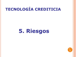 TECNOLOGÍA CREDITICIA ,[object Object], / 99 