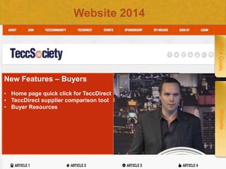 Website 2014
2014 Goals

New Features – Buyers

Confidential
Confidential

Website

• Home page quick click for TeccDirect
• TeccDirect supplier comparison tool
• Buyer Resources

 