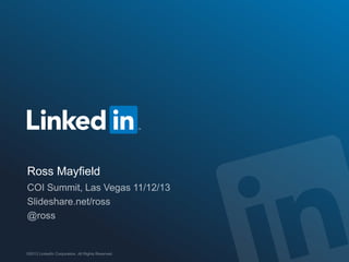 Ross Mayfield

©2013 LinkedIn Corporation. All Rights Reserved.

ORGANIZATION NAME

 