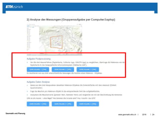 ||
Geomatik und Planung
Calculer la surface du triangle
formé par les trois points de
mesure du même Objet-Pokémon
(unité mètre carré)
Ecrit pour chaque Pokémon le
résultat dans la case sur la feuille.
2016www.geomatik.ethz.ch 25
Incertitude de mesure (position)
= 3.67 m2
 