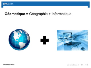 ||
Geomatik und Planung
Géodésie (grec: diviser la terre)
2016www.geomatik.ethz.ch 33
Géomatique
Source: GFZ Potsdam Source: https://www.baug.ethz.ch/studium/geomatik
 
