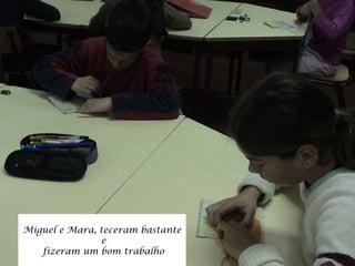Miguel e Mara, teceram bastante e fizeram um bom trabalho 