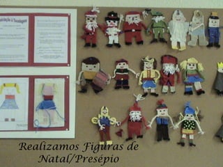 Realizamos Figuras de Natal/Presépio 