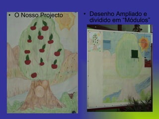 Desenho Ampliado e dividido em “Módulos” O Nosso Projecto 