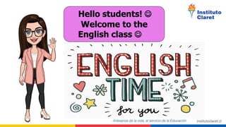 Hello students! 
Welcome to the
English class 
 