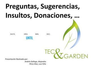 Preguntas, Sugerencias, Insultos, Donaciones, …Presentación Realizado por:Andrés Gallego, AlejandroPérez Díaz, Luis Félix