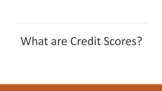 What are Credit Scores?
 