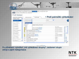Profi pokročilé vyhledávání Po přihlášení- vytvoření „mé vyhledávací skupiny“; sestavení skupin zdrojů a jejich kategorizace 