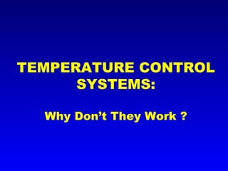 TEMPERATURE CONTROL SYSTEMS: Why Don’t They Work ? 
