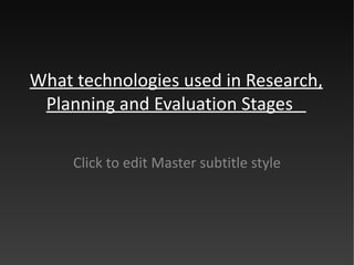 What technologies used in Research, Planning and Evaluation Stages  