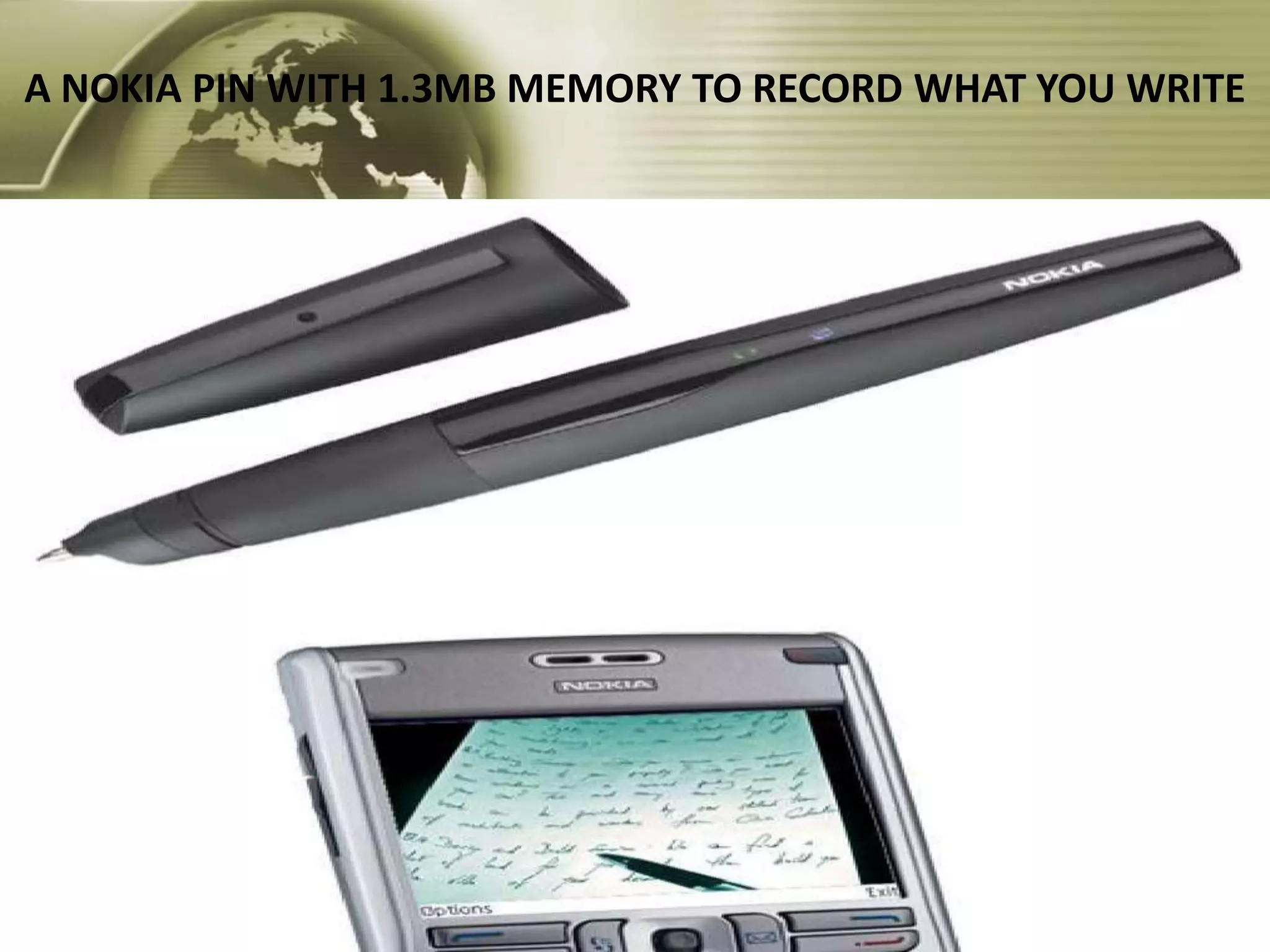 A NOKIA PIN WITH 1.3MB MEMORY TO RECORD WHAT YOU WRITE