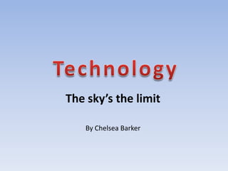 The sky’s the limit

   By Chelsea Barker
 
