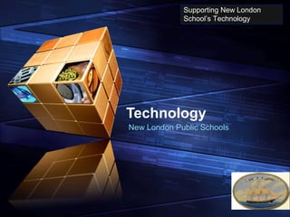 LOGO
“ Add your company slogan ”
Technology
New London Public Schools
Supporting New London
School’s Technology
 