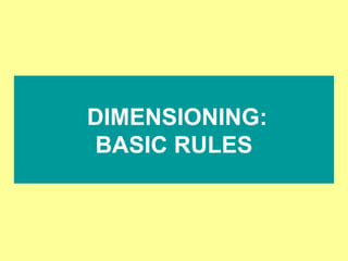 DIMENSIONING:
BASIC RULES
 