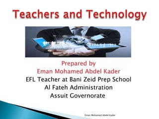 Prepared by
Eman Mohamed Abdel Kader
EFL Teacher at Bani Zeid Prep School
Al Fateh Administration
Assuit Governorate
Eman Mohamed Abdel Kader
 