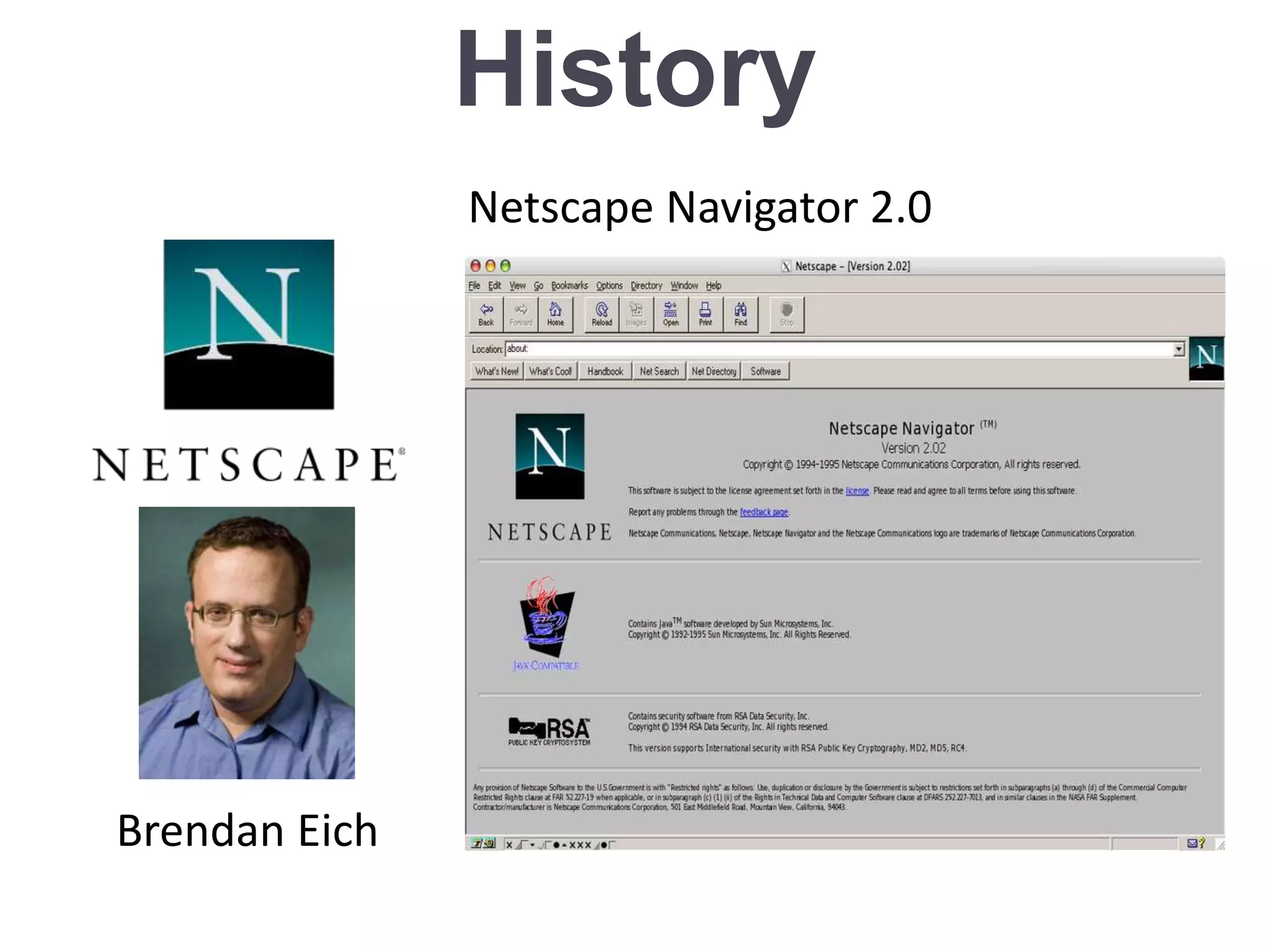 History
Netscape Navigator 2.0
Brendan Eich
 