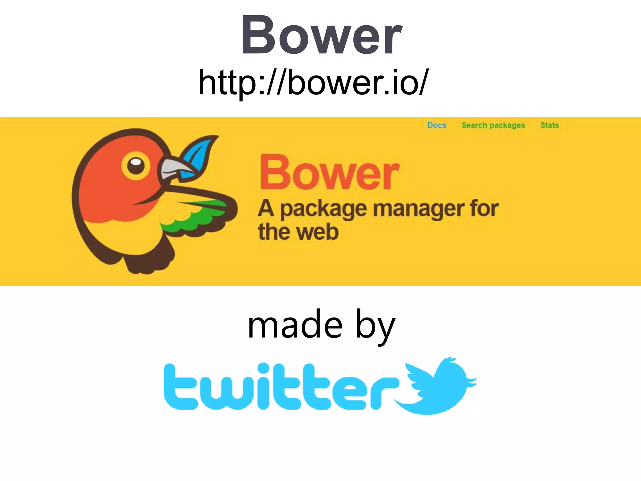 Bower
http://bower.io/
made by
 