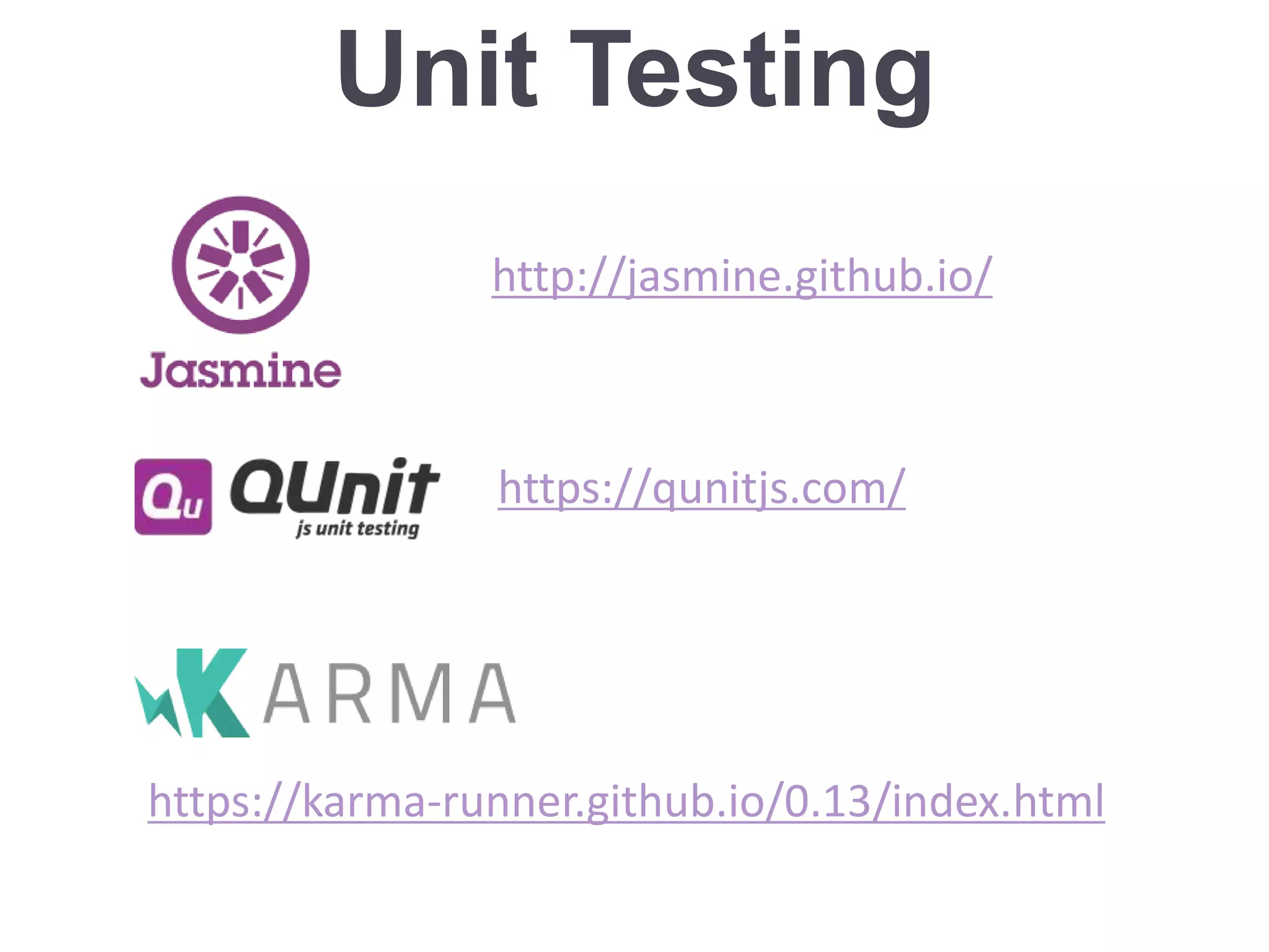 Unit Testing
https://karma-runner.github.io/0.13/index.html
http://jasmine.github.io/
https://qunitjs.com/
 