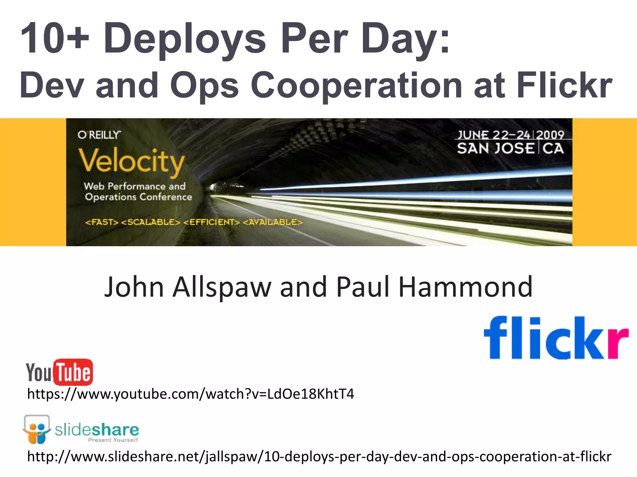 10+ Deploys Per Day:
Dev and Ops Cooperation at Flickr
http://www.slideshare.net/jallspaw/10-deploys-per-day-dev-and-ops-cooperation-at-flickr
John Allspaw and Paul Hammond
https://www.youtube.com/watch?v=LdOe18KhtT4
 